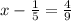 x - \frac{1}{5} = \frac{4}{9}