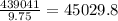 \frac{439041}{9.75} = 45029.8