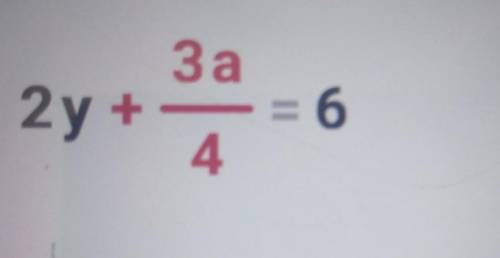 Выразите переменную а через переменную у в выражении:2у+3а/4=6