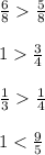 \frac{6}{8} \frac{5}{8} \\\\1 \frac{3}{4} \\\\\frac{1}{3} \frac{1}{4} \\\\1 < \frac{9}{5}