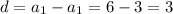 d={a_{1}-a_{1}}=6-3=3