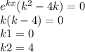 {e}^{kx} ( {k}^{2} - 4k) = 0 \\ k(k - 4) = 0 \\ k1 = 0 \\ k2 = 4