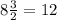 8 \frac{3}{2} = 12