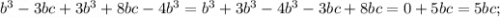 b^{3}-3bc+3b^{3}+8bc-4b^{3}=b^{3}+3b^{3}-4b^{3}-3bc+8bc=0+5bc=5bc;