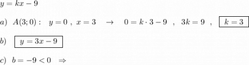 y=kx-9\\\\a)\ \ A(3;0):\ \ y=0\ ,\ x=3\ \ \ \to \ \ \ 0=k\cdot 3-9\ \ ,\ \ 3k=9\ \ ,\ \ \boxed{\ k=3\ }\\\\b)\ \ \ \boxed{\ y=3x-9\ }\\\\c)\ \ b= -9