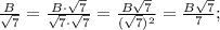 \frac{B}{\sqrt{7}}=\frac{B \cdot \sqrt{7}}{\sqrt{7} \cdot \sqrt{7}}=\frac{B\sqrt{7}}{(\sqrt{7})^{2}}=\frac{B\sqrt{7}}{7};