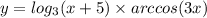 y = log_{3}(x + 5) \times arccos(3x)