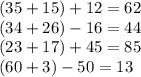 (35 + 15) + 12 = 62 \\ (34 + 26) - 16 = 44 \\ (23 + 17) + 45 = 85 \\ (60 + 3) - 50 = 13