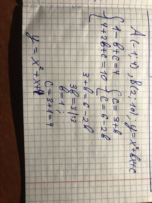 При каких значениях b и c график функции y = x² + bx + c проходит через точки A(-1;4) и B(2;10) ? Не