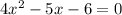 4x^{2} - 5x - 6 = 0