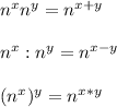 n^xn^y = n^{x+y}\\\\n^x:n^y = n^{x-y}\\\\(n^x)^y = n^{x*y}