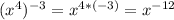 (x^4)^{-3} = x^{4*(-3)} = x^{-12}