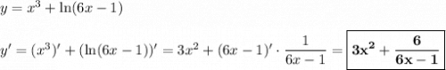 y = x^3 + \ln(6x-1)\\\\y' = (x^3)' + (\ln(6x-1))' = 3x^2 + (6x-1)'\cdot \dfrac{1}{6x-1} = \boxed{\bf{3x^2 + \dfrac{6}{6x-1}}}