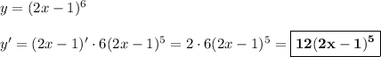 y = (2x-1)^6\\\\y' = (2x-1)'\cdot 6(2x-1)^5 = 2\cdot 6(2x-1)^5 = \boxed{\bf{12(2x-1)^5}}