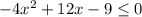 -4x^2+12x -9 \leq 0