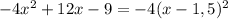 -4x^2 + 12x - 9 = -4(x-1,5)^2