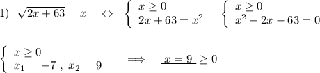 1)\ \ \sqrt{2x+63}=x\ \ \ \Leftrightarrow \ \ \left\{\begin{array}{l}x\geq 0\\2x+63=x^2\end{array}\right\ \ \left\{\begin{array}{l}x\geq 0\\x^2-2x-63=0\end{array}\right\\\\\\\left\{\begin{array}{l}x\geq 0\\x_1=-7\ ,\ x_2=9\end{array}\right\ \ \ \ \Longrightarrow \ \ \ \underline {\ x=9\ }\geq 0