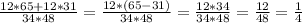 \frac{12*65 + 12*31}{34*48} = \frac{12*(65 - 31)}{34*48} = \frac{12*34}{34*48} = \frac{12}{48} = \frac{1}{4}