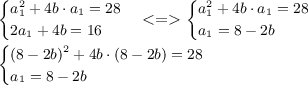 \small{ \begin{cases}a_1^{2} +4b \cdot a_1 = 28\\2a_1 + 4b = 16 \end{cases} < = \begin{cases}a_1^{2} +4b \cdot a_1 = 28\\a_1 = 8 - 2b \end{cases} } \\ \small{\begin{cases}(8 - 2b)^{2} +4b \cdot(8 - 2b) = 28 \\ a_1 = 8 - 2b \end{cases} }