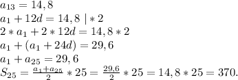 a_{13}=14,8\\a_1+12d=14,8\ |*2\\2*a_1+2*12d=14,8*2\\a_1+(a_1+24d)=29,6\\a_1+a_{25}=29,6\\S_{25}=\frac{a_1+a_{25}}{2}*25=\frac{29,6}{2}*25=14,8*25=370.