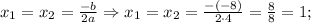 x_{1}=x_{2}=\frac{-b}{2a} \Rightarrow x_{1}=x_{2}=\frac{-(-8)}{2 \cdot 4}=\frac{8}{8}=1;