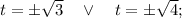 t= \pm \sqrt{3} \quad \vee \quad t= \pm \sqrt{4};