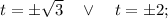 t= \pm \sqrt{3} \quad \vee \quad t= \pm 2;