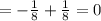 = - \frac{1}{8} + \frac{1}{8} = 0