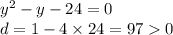 {y}^{2} - y - 24 = 0 \\d = 1 - 4 \times 24 = 97 0