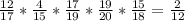 \frac{12}{17} *\frac{4}{15} *\frac{17}{19}* \frac{19}{20} *\frac{15}{18}=\frac{2}{12}