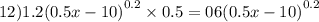 12)1.2 {(0.5 x - 10)}^{0.2} \times 0.5 = 06 {(0.5x - 10)}^{0.2} \\