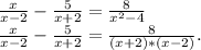 \frac{x}{x-2}-\frac{5}{x+2} =\frac{8}{x^2-4} \\ \frac{x}{x-2}-\frac{5}{x+2} =\frac{8}{(x+2)*(x-2)}.