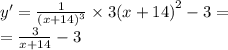 y' = \frac{1}{ {(x + 14)}^{3} } \times 3 {(x + 14)}^{2} - 3 = \\ = \frac{3}{x + 14} - 3