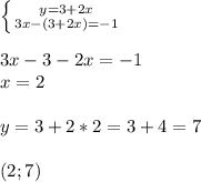 \left \{ {{y=3+2x} \atop {3x-(3+2x)=-1}} \right. \\\\3x-3-2x=-1\\x=2\\\\y=3+2*2=3+4=7\\\\(2; 7)