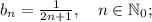 b_{n}=\frac{1}{2n+1}, \quad n \in \mathbb N_{0};