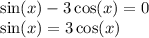 \sin(x) - 3\cos(x) = 0 \\ \sin(x) = 3 \cos(x)