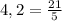 4,2=\frac{21}{5}