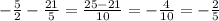 -\frac{5}{2} -\frac{21}{5} =\frac{25-21}{10} =-\frac{4}{10} =-\frac{2}{5}