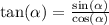 \tan( \alpha ) = \frac{ \sin( \alpha ) }{ \cos( \alpha ) }