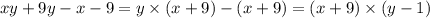 xy + 9y - x - 9 = y \times (x + 9) - (x + 9) = (x + 9) \times (y - 1)