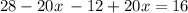 28 - 20x \: - 12 + 20x = 16