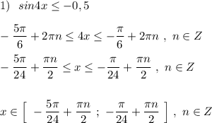 1)\ \ sin4x\leq -0,5\\\\-\dfrac{5\pi}{6}+2\pi n\leq 4x\leq -\dfrac{\pi}{6}+2\pi n\ ,\ n\in Z\\\\-\dfrac{5\pi}{24}+\dfrac{\pi n}{2}\leq x\leq -\dfrac{\pi}{24}+\dfrac{\pi n}{2}\ ,\ n\in Z\\\\\\x\in \Big[\ -\dfrac{5\pi}{24}+\dfrac{\pi n}{2}\ ;\ -\dfrac{\pi}{24}+\dfrac{\pi n}{2}\ \Big]\ ,\ n\in Z