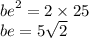 {be}^{2} = 2 \times 25 \\ be = 5 \sqrt{2}