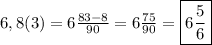 6,8(3)=6\frac{83-8}{90}=6\frac{75}{90}=\boxed{6\frac{5}{6}}