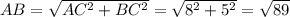 AB = \sqrt{AC^{2} +BC^{2} }=\sqrt{8^{2} +5^{2} } = \sqrt{89}