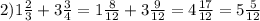 2)1 \frac{2}{3} + 3 \frac{3}{4} = 1 \frac{8}{12} + 3 \frac{9}{12} = 4 \frac{17}{12} = 5 \frac{5}{12}