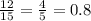 \frac{12}{15} = \frac{4}{5} = 0.8