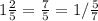 1\frac{2}{5} = \frac{7}{5} = 1/\frac{5}{7}