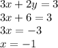 3x + 2y = 3 \\ 3x + 6 = 3 \\ 3x = - 3 \\ x = - 1