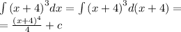 \int\limits {(x + 4)}^{3} dx = \int\limits {(x + 4)}^{3} d(x + 4) = \\ = \frac{ {(x + 4)}^{4} }{4} + c